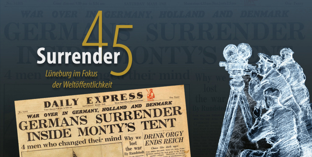 Surrender 45 – Lüneburg im Fokus der Weltöffentlichkeit