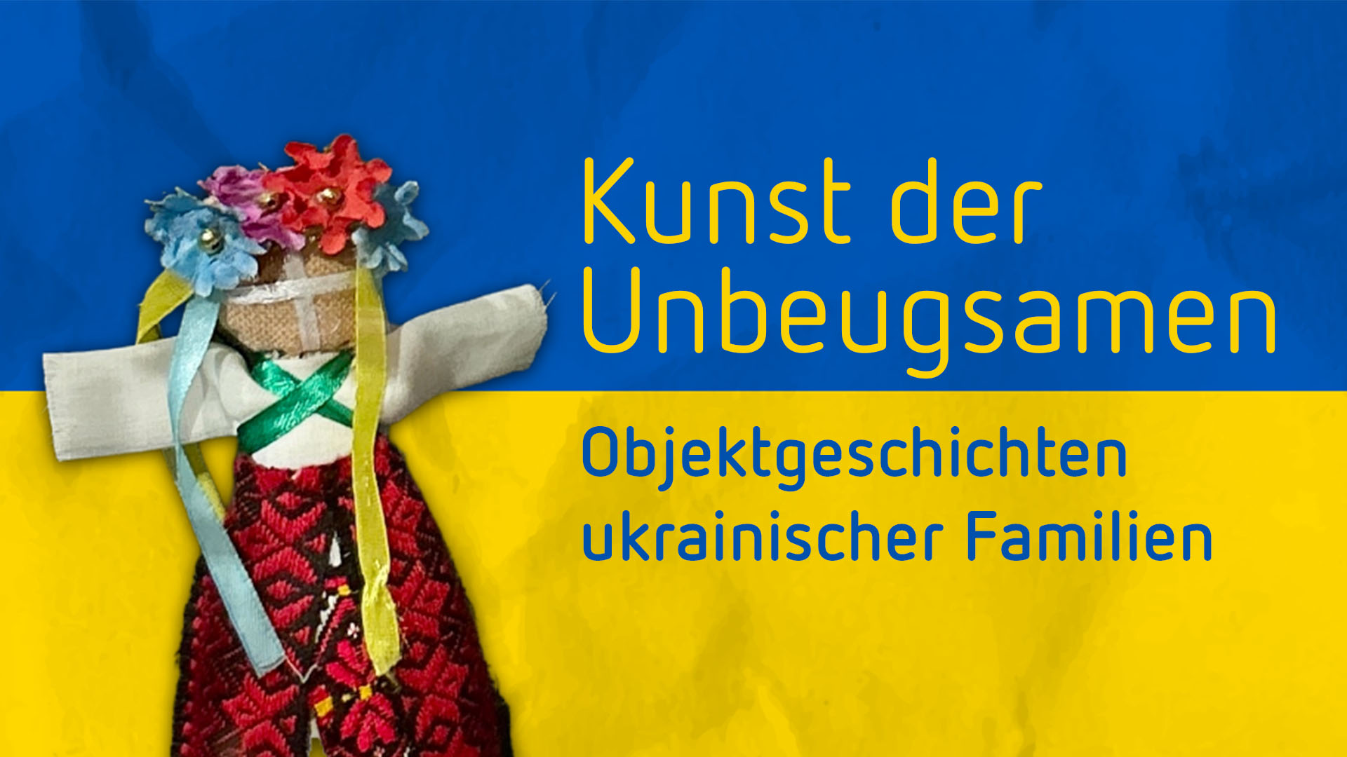 Kunst der Unbeugsamen – Objektgeschichten ukrainischer Familien